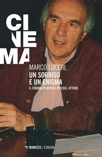 Un sorriso e un enigma. Il cinema di Michel Piccoli, attore - Marco Luceri - Libro Mimesis 2022, Mimesis-Cinema | Libraccio.it
