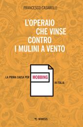 L' operaio che vinse contro i mulini a vento. La prima causa per mobbing in Italia