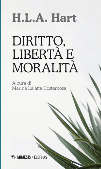 Diritto, libertà e moralità - Herbert L. A. Hart - Libro Mimesis 2024, Elephas | Libraccio.it