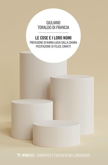 Le cose e i loro nomi - Giuliano Toraldo di Francia - Libro Mimesis 2022, Semiotica e filosofia del linguaggio | Libraccio.it