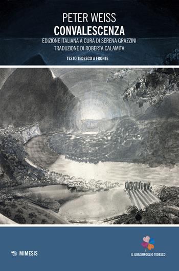 Convalescenza. Testo tedesco a fronte - Peter Weiss - Libro Mimesis 2022, Il quadrifoglio tedesco | Libraccio.it