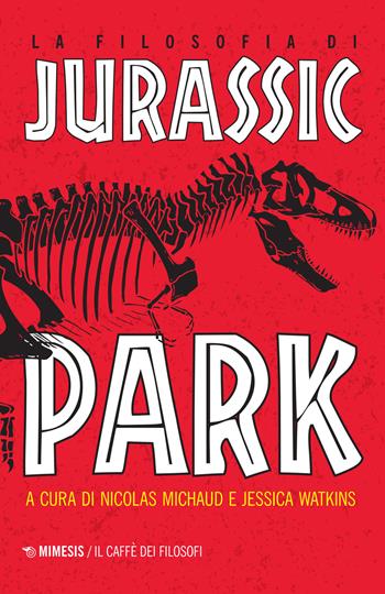 La filosofia di Jurassic Park  - Libro Mimesis 2022, Il caffè dei filosofi | Libraccio.it
