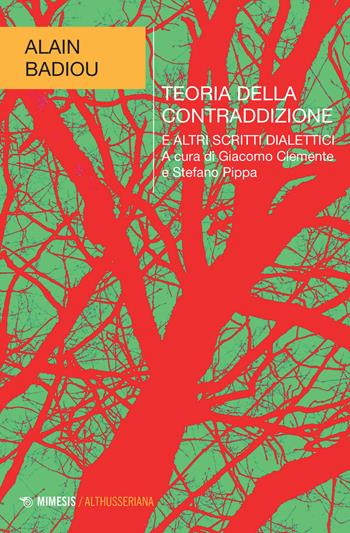 Teoria della contraddizione e altri scritti dialettici - Alain Badiou - Libro Mimesis 2022, Althusseriana | Libraccio.it