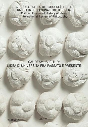 Giornale critico di storia delle idee (2021). Vol. 1: Gaudeamus igitur! L'idea di università fra passato e presente  - Libro Mimesis 2022 | Libraccio.it