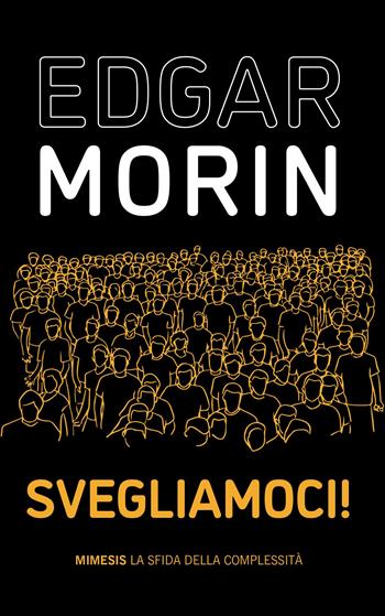 Svegliamoci! - Edgar Morin - Libro Mimesis 2022, La sfida della complessità | Libraccio.it