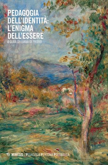 Pedagogia dell'identità: l'enigma dell'essere  - Libro Mimesis 2022, Pedagogia, persona, possibilità | Libraccio.it