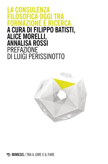 La consulenza filosofica oggi tra formazione e ricerca - Batisti - Libro Mimesis 2022, Tra il dire e il fare | Libraccio.it