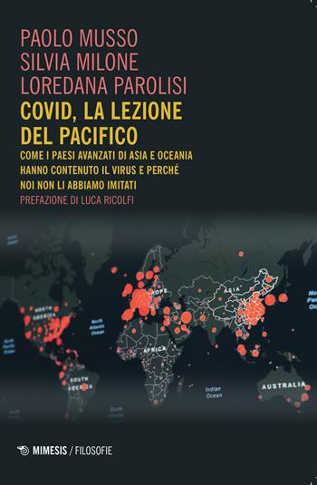 Covid, la lezione del Pacifico. Come i paesi avanzati di Asia e Oceania hanno contenuto il virus e perché noi non li abbiamo imitati - Paolo Musso, Silvia Milone, Loredana Parolisi - Libro Mimesis 2022, Filosofie | Libraccio.it