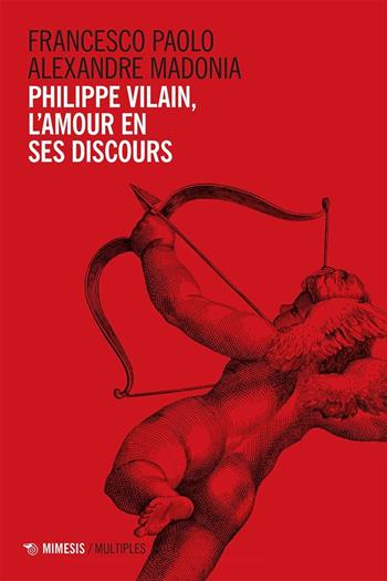 Philippe Vilain, l'amour en ses discours - Francesco Paolo Alexandre Madonia - Libro Mimesis 2022, Multiples | Libraccio.it