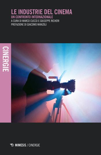 Le industrie del cinema. Un confronto internazionale - Giuseppe Richeri - Libro Mimesis 2022, Cinergie | Libraccio.it