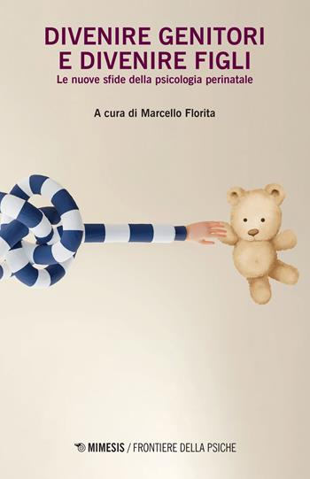 Divenire genitori e divenire figli. Le nuove sfide della psicologia perinatale  - Libro Mimesis 2022, Frontiere della psiche | Libraccio.it