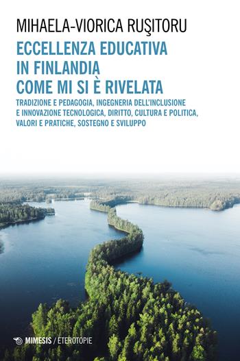 Eccellenza educativa in Finlandia. Come mi si è rivelata - Mihaela-Viorica Rusitoru - Libro Mimesis 2023, Eterotopie | Libraccio.it