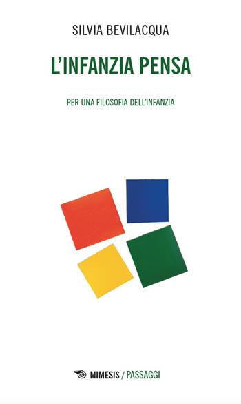 L'infanzia pensa. Per una filosofia dell’infanzia - Silvia Bevilacqua - Libro Mimesis 2025, Mimesis. Passaggi | Libraccio.it