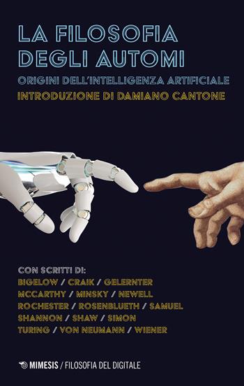La filosofia degli automi. Origini dell'intelligenza artificiale - Roberto Cordeschi - Libro Mimesis 2022, Filosofia del digitale | Libraccio.it