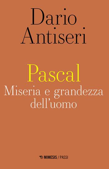 Pascal. Miseria e grandezza dell'uomo - Dario Antiseri - Libro Mimesis 2022, Passi | Libraccio.it