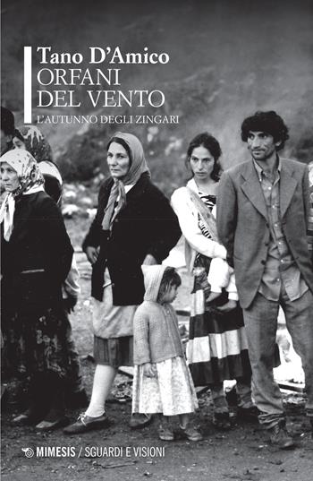Orfani del vento. L'autunno degli zingari. Ediz. illustrata - Tano D'Amico - Libro Mimesis 2022, Sguardi e visioni | Libraccio.it