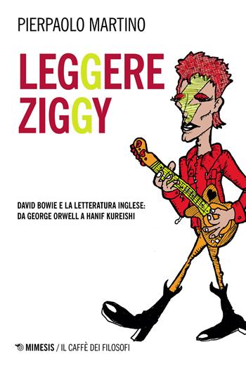 Leggere Ziggy. David Bowie e la letteratura inglese: da George Orwell a Hanif Kureishi - Pierpaolo Martino - Libro Mimesis 2022, Eterotopie | Libraccio.it