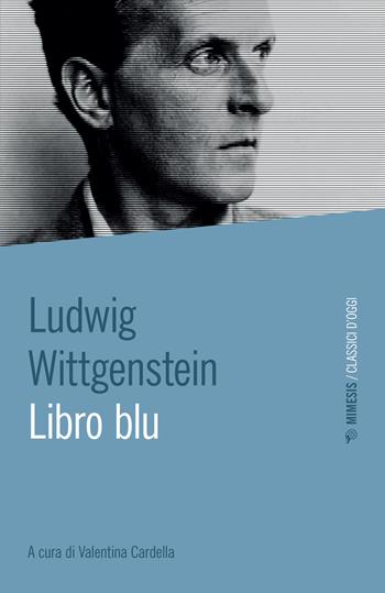 Libro blu - Ludwig Wittgenstein - Libro Mimesis 2022, Classici d'oggi | Libraccio.it