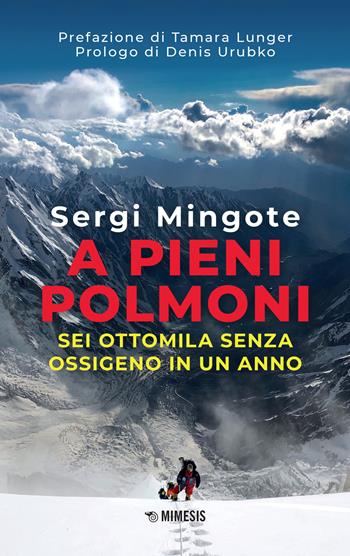 A pieni polmoni. Sei ottomila senza ossigeno in un anno - Sergi Mingote - Libro Mimesis 2022 | Libraccio.it