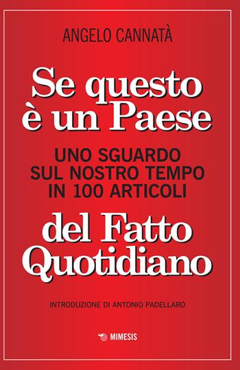 Se questo è un paese. Uno sguardo sul nostro tempo in 100 articoli del Fatto Quotidiano - Angelo Cannatà - Libro Mimesis 2022, Mimesis | Libraccio.it