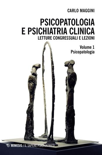 Psicopatologia e psichiatria clinica. Letture congressuali e lezioni - Carlo Maggini - Libro Mimesis 2023, Il sapere psichiatrico | Libraccio.it
