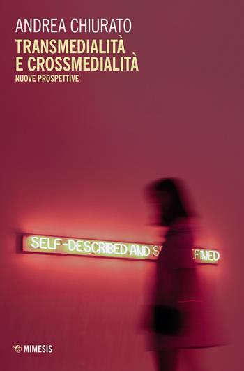 Transmedialità e crossmedialità. Nuove prospettive  - Libro Mimesis 2023, Quaderni di visual and media studies | Libraccio.it