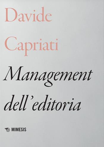 Management dell'editoria - Davide Capriati - Libro Mimesis 2022, Mimesis | Libraccio.it