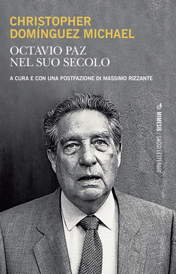 Octavio Paz nel suo secolo - Christopher Domínguez Michael - Libro Mimesis 2023, Saggi letterari | Libraccio.it