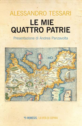 Le mie quattro patrie - Alessandro Tessari - Libro Mimesis 2022, La vita di Sophia | Libraccio.it