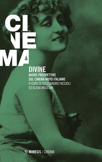 Divine. Nuove prospettive sul cinema muto italiano - Mosconi - Libro Mimesis 2022, Cinema / Minima | Libraccio.it
