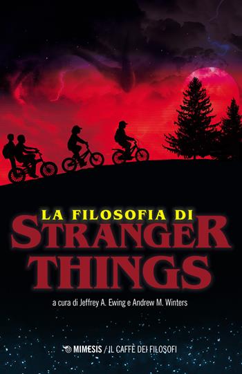 La filosofia di Stranger Things - Jeffrey A. Ewing, Andrew M. Winters - Libro Mimesis 2022, Il caffè dei filosofi | Libraccio.it