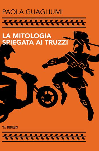La mitologia spiegata ai truzzi - Paola Guagliumi - Libro Mimesis 2022, Mimesis | Libraccio.it