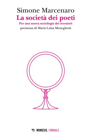 La società dei poeti. Per una nuova sociologia dei trovatori  - Libro Mimesis 2023, Mirails | Libraccio.it