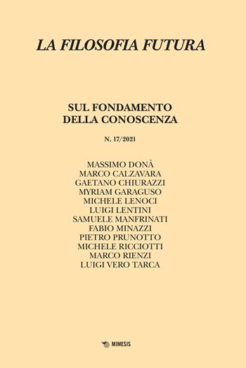 La filosofia futura (2021). Vol. 17: Sul fondamento della conoscenza.  - Libro Mimesis 2022 | Libraccio.it