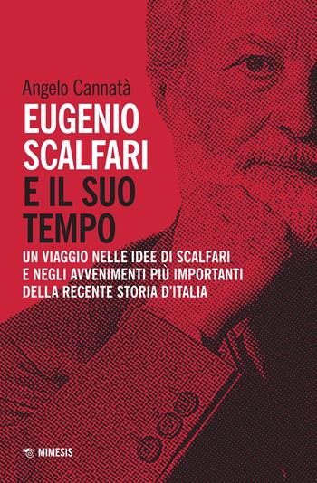 Eugenio Scalfari e il suo tempo. Un viaggio nelle idee di Scalfari e negli avvenimenti più importanti della recente storia d'Italia. Nuova ediz. - Angelo Cannatà - Libro Mimesis 2022, Mimesis | Libraccio.it