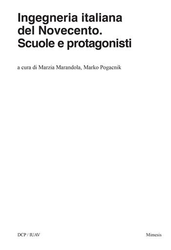 Ingegneria italiana del Novecento. Scuole e protagonisti - Pogacnik - Libro Mimesis 2022, DCP/IUAV | Libraccio.it