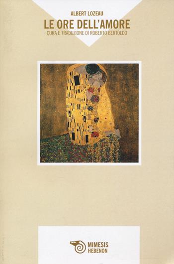 Le ore dell'amore - Albert Lozeau - Libro Mimesis 2022, Hebenon | Libraccio.it
