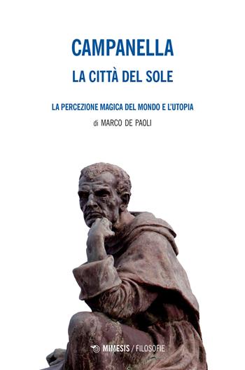 La città del sole-La percezione magica del mondo e l'utopia - Tommaso Campanella, Marco De Paoli - Libro Mimesis 2022, Filosofie | Libraccio.it