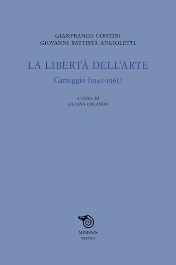 La libertà dell'arte. Carteggio (1941-1961) - Gianfranco Contini, G. Battista Angioletti - Libro Mimesis 2023, Testi italiani commentati | Libraccio.it