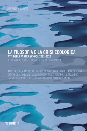 La filosofia e la crisi ecologica. Atti della Winter School 2021-2022 - Kirchmayr - Libro Mimesis 2023, Società Filosofica Italiana. Quaderni della sezione Friuli Venezia Giulia | Libraccio.it