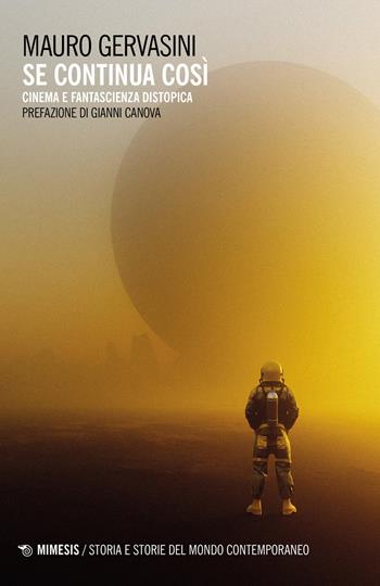 Se continua così. Cinema e fantascienza distopica - Mauro Gervasini - Libro Mimesis 2023, Storia di storie | Libraccio.it