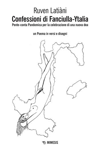 Confessioni di Fanciulla-Ytalia. Pente-conta pandemica per la celebrazione di una nuova dea - Ruven Latiàni - Libro Mimesis 2023, Mimesis | Libraccio.it
