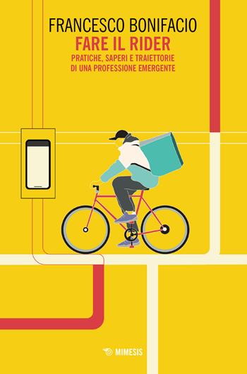 Fare il rider. Pratiche, saperi e traiettorie di una professione emergente - Francesco Bonifacio - Libro Mimesis 2023, Mutamenti. Società e culture in transizione | Libraccio.it