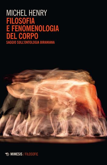 Filosofia e fenomenologia del corpo. Saggio sull'ontologia biraniana - Michel Henry - Libro Mimesis 2023, Filosofie | Libraccio.it