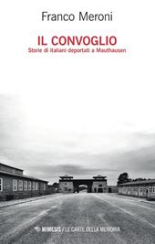 Il convoglio. Storie di italiani deportati a Mauthausen