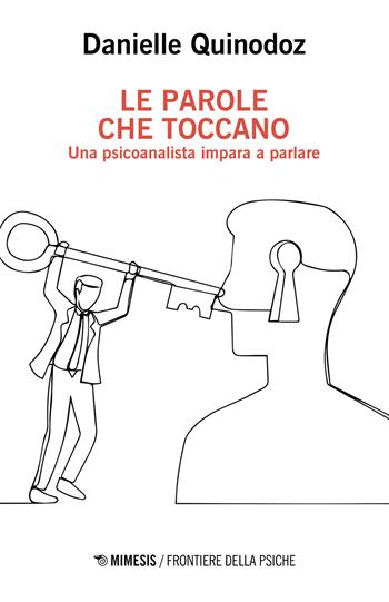 Le parole che toccano. Una psicoanalista impara a parlare - Danielle Quinodoz - Libro Mimesis 2023, Frontiere della psiche | Libraccio.it