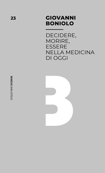 Decidere, morire, essere nella medicina di oggi - Giovanni Boniolo - Libro Mimesis 2023, Mimesis | Libraccio.it
