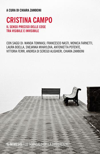 Cristina Campo. Il senso preciso delle cose tra visibile e invisibile  - Libro Mimesis 2023, Lo scandalo della differenza | Libraccio.it