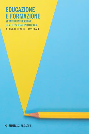 Educazione e formazione. Spunti di riflessione tra filosofia e pedagogia  - Libro Mimesis 2022, Filosofie | Libraccio.it