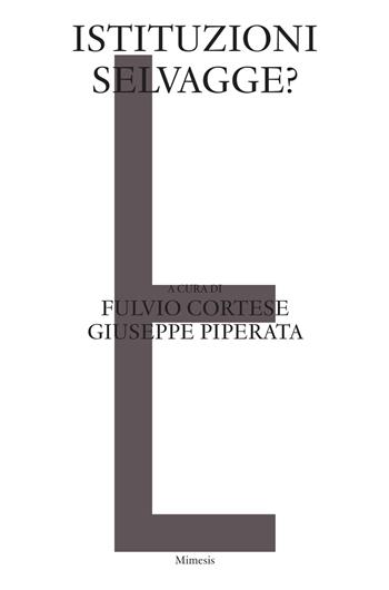 Istituzioni selvagge? - Piperata - Libro Mimesis 2023, Sylva | Libraccio.it